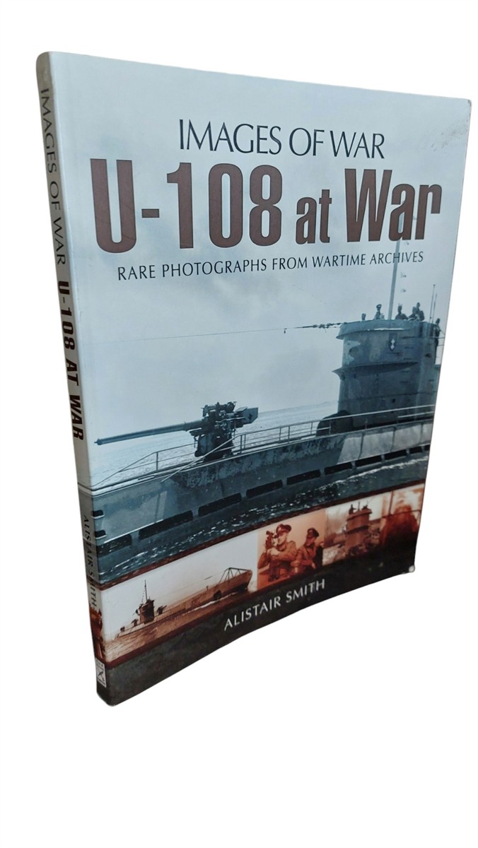 ALISTAIR SMITH - U-108 At War Rare Photographs Frm Wartime Archives