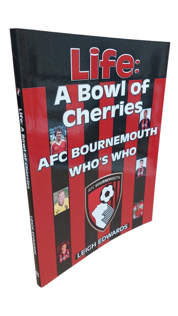 LEIGH EDWARDS - Life A Bowl of Cherries - AFC Bournemouth Who's Who