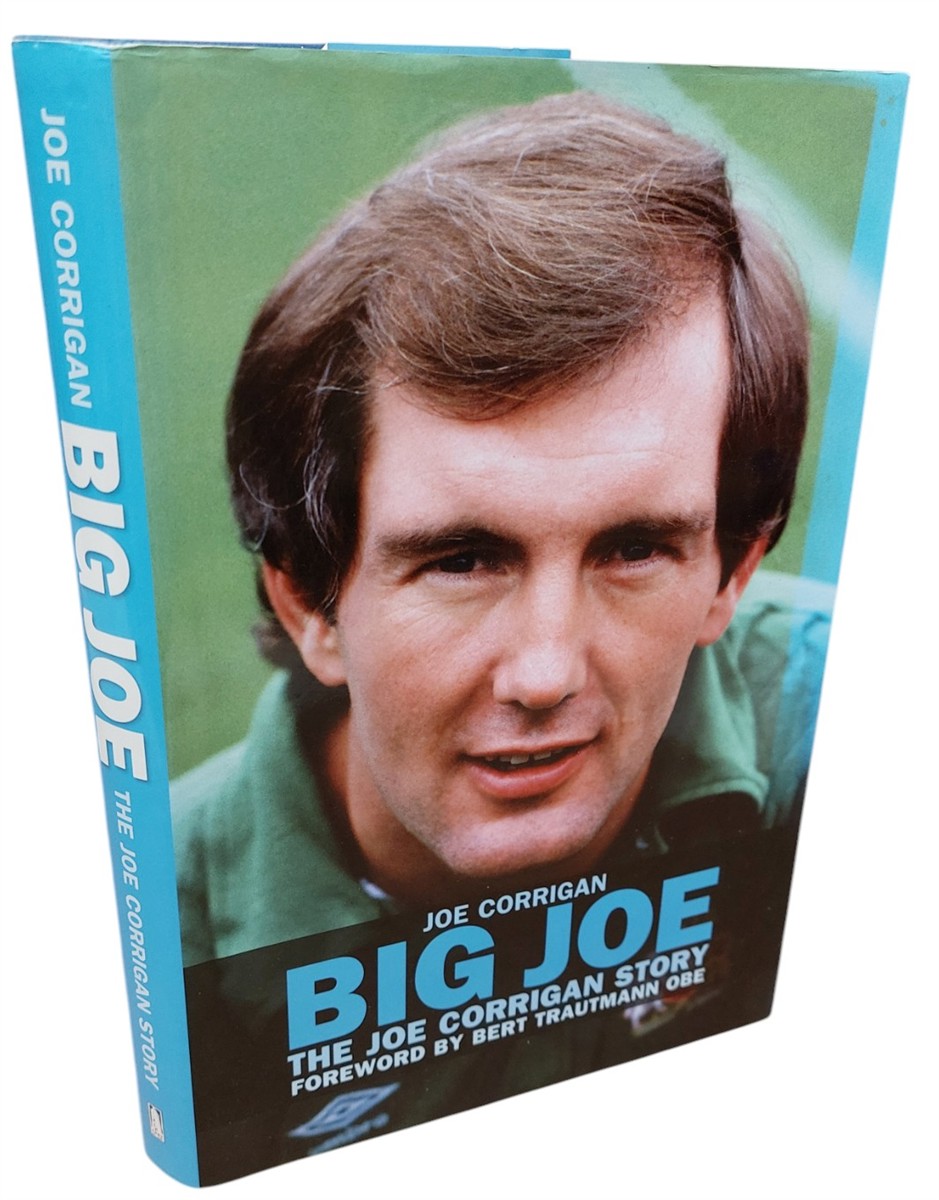 JOE CORRIGAN AND DAVID CLAYTON AND FOREWORD BY BERT TRAUTMANN OBE - Big Joe The Joe Corrigan Story