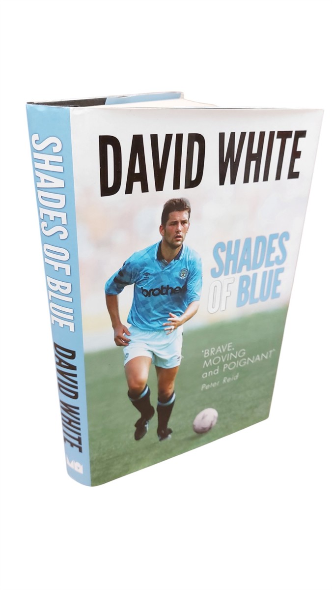DAVID WHITE AND JOANNE LAKE - Shades of Blue The Life of a Manchester City Legend and the Story That Shook Football