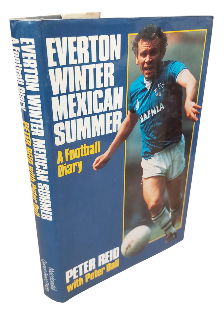 PETER REID AND PETER BALL - Everton Winter, Mexican Summer A Football Diary