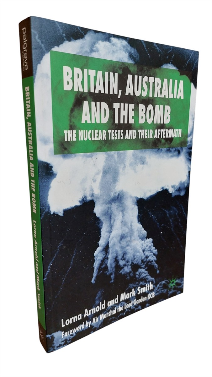 L. ARNOLD AND M. SMITH - Britain, Australia and the Bomb The Nuclear Tests and Their Aftermath