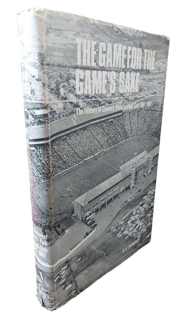 R. A. CRAMPSEY - The Game for the Game's Sake. the History of Queen's Park Football Club 1867-1967