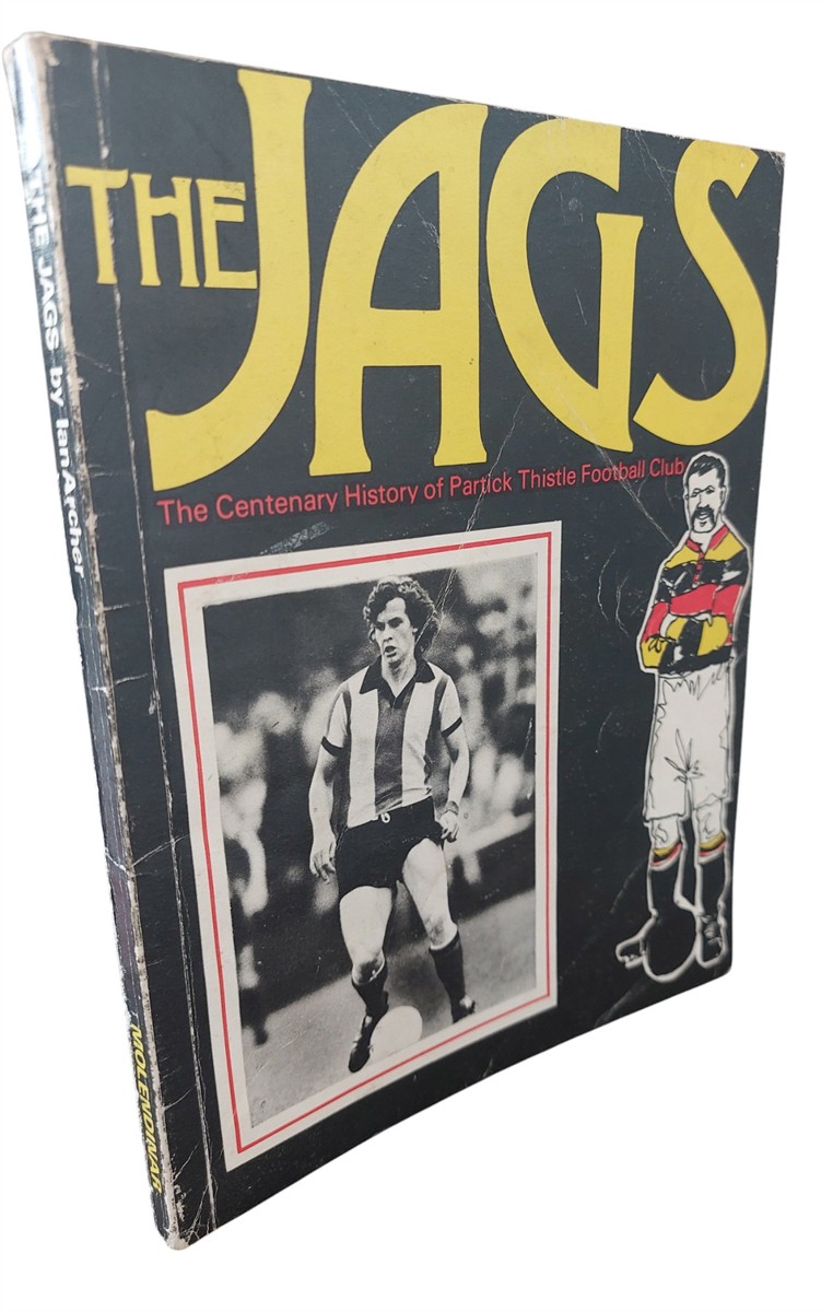 IAN ARCHER - The Jags: the Centenary History of Partick Thistle Football Club