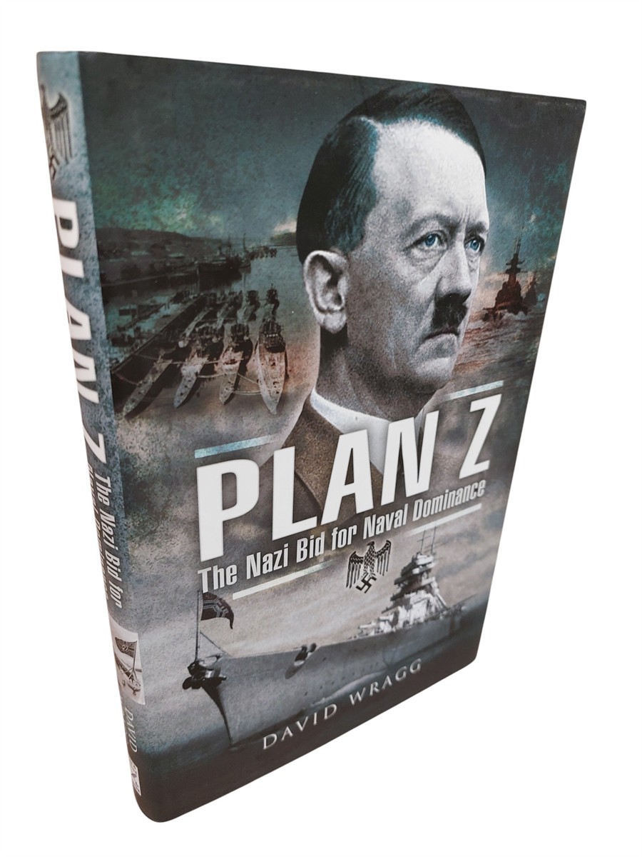 DAVID WRAGG - Plan Z The Nazi Bid for Naval Dominance