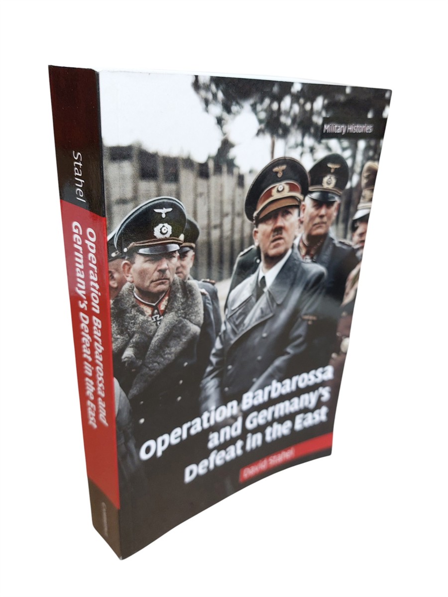 DAVID STAHEL - Operation Barbarossa and Germany's Defeat in the East