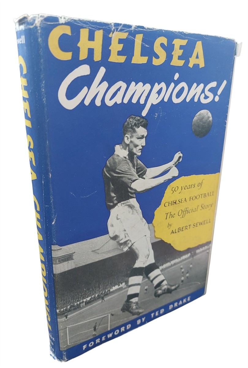 ALBERT SEWELL - Chelsea, Champions The Story of the 1954-5 Football League Champions from 1905 to Their Jubilee Year
