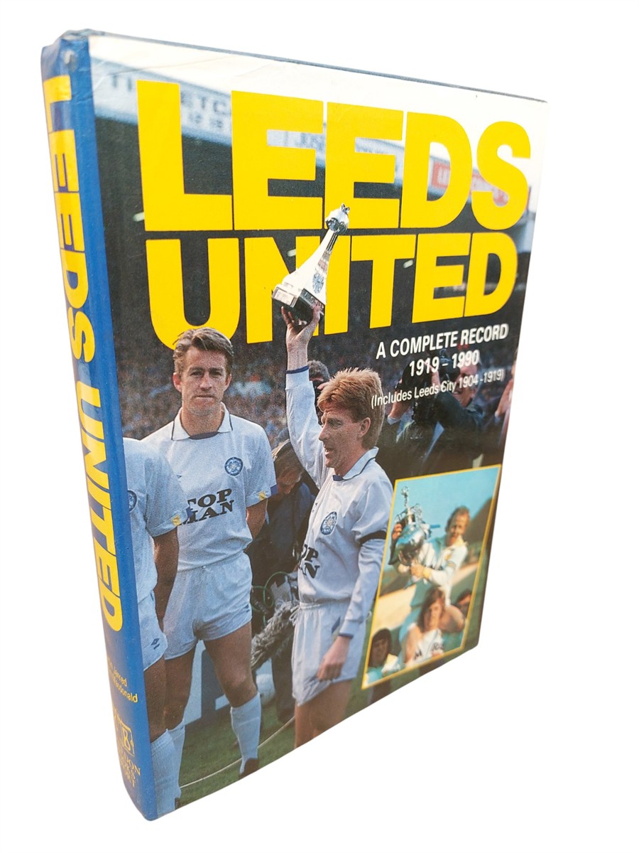 MARTIN JARRED AND  MALCOLM MACDONALD - Leeds United A Complete Record, 1919-1990: a Complete Record, 1919-90