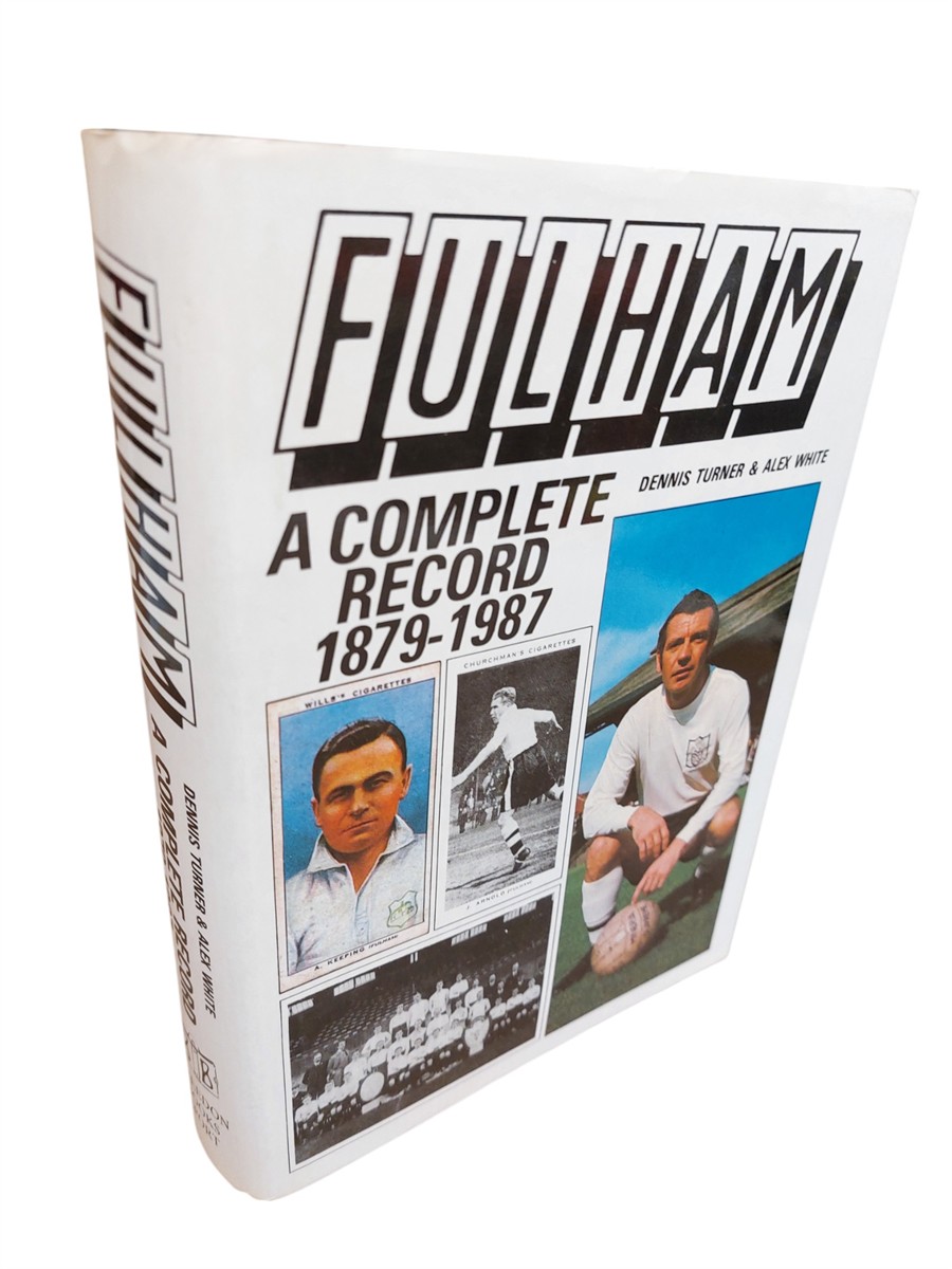 DENNIS TURNER AND  ALEX WHITE - Fulham A Complete Record, 1879-1987