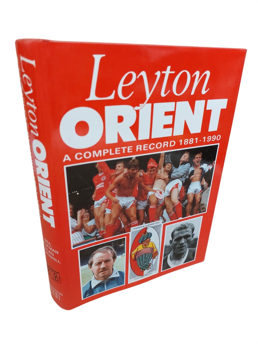 NEIL KAUFMANN AND ALAN RAVENHILL - Leyton Orient A Complete Record, 1881-1990