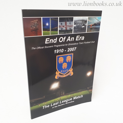  - End of an Era 1910-2007 The Last League Game At Gay Meadow, Shrewsbury