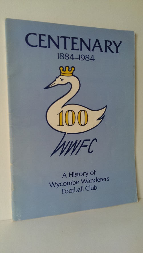 ANON. - Centenary 1884-1984 A History of Wycombe Wanderers Football Club