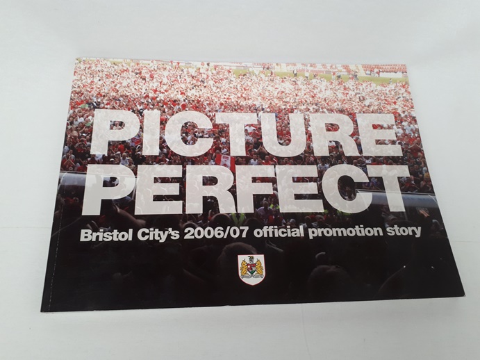  - Picture Perfect: Bristol City's 2006/07 Promotion Story
