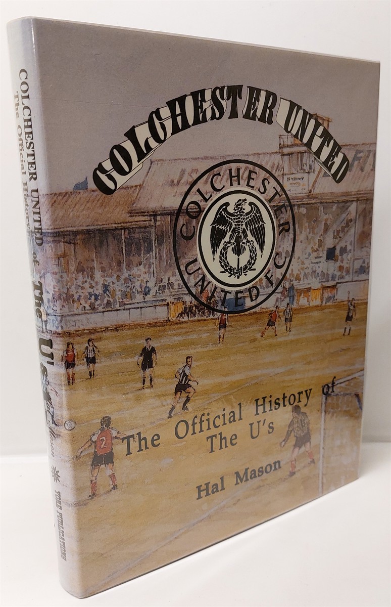 HAL MASON - Colchester United: The Official History of the U's