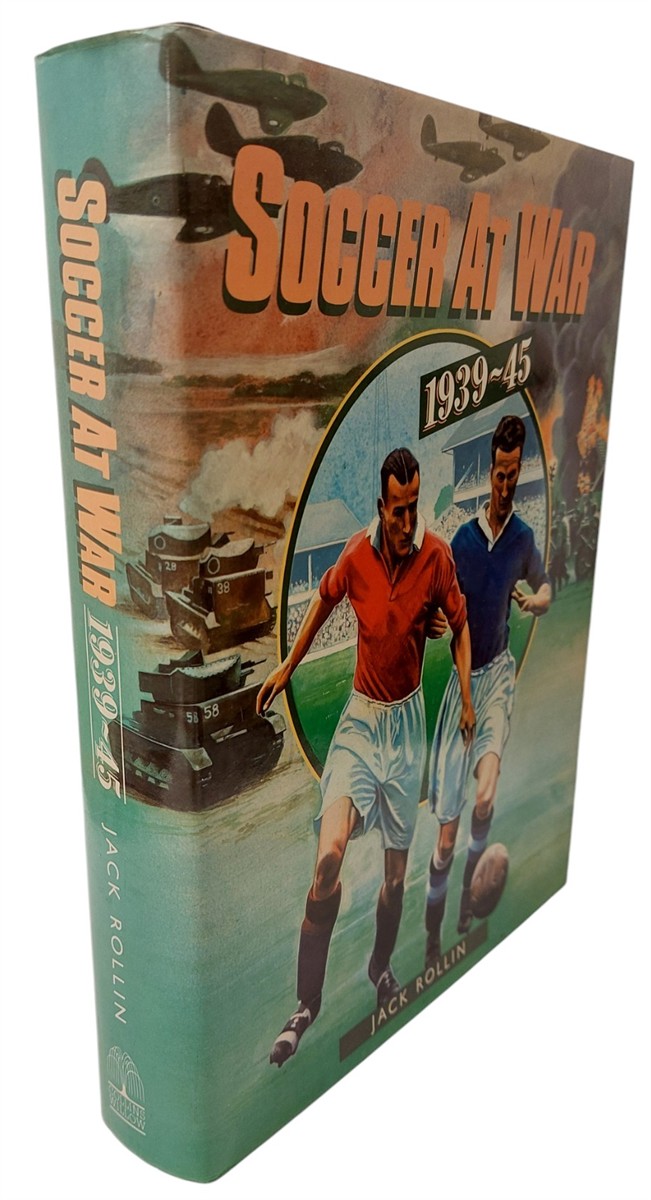 ROLLIN, JACK - Soccer At War: the Complete Record of British Football and Footballers During the Second World War