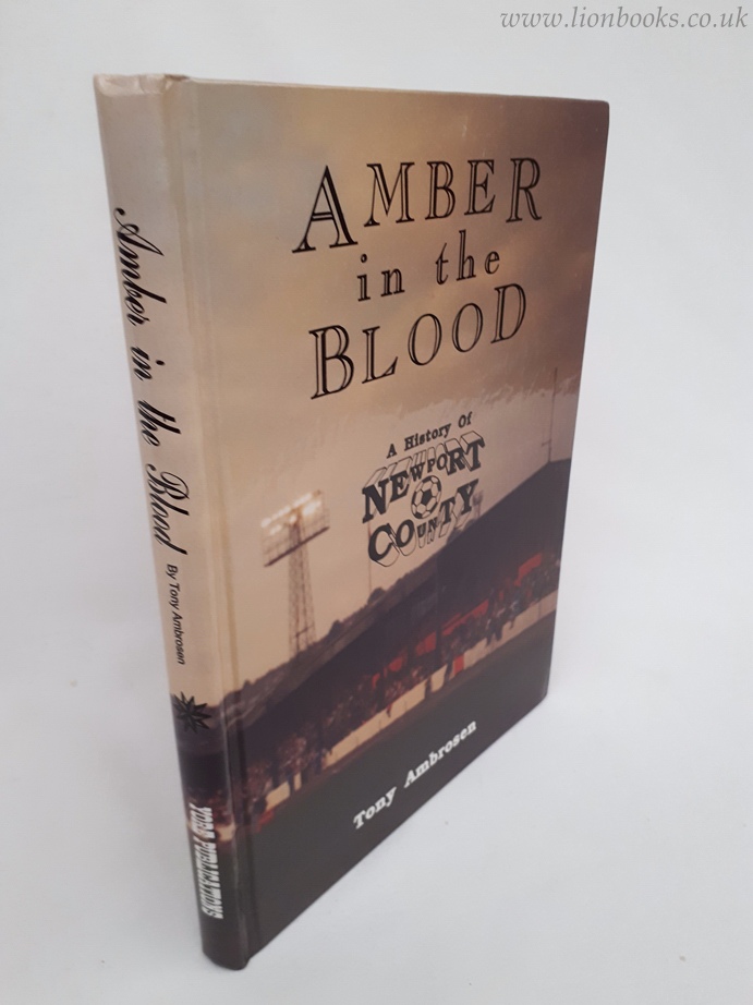 AMBROSEN, TONY - Amber in the Blood - History of Newport County