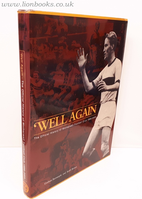 BARNSTAPLE, GRAHAM; BROWN, KEITH - 'Well Again: the Official History of Motherwell Football Club