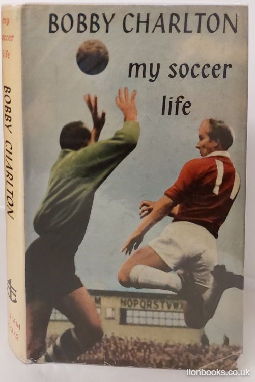 CHARLTON, BOBBY. - My Soccer Life.