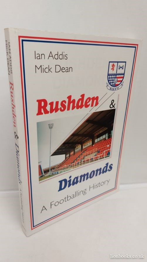 ADDIS, IAN; DEAN, MICK. - Rushden & Diamonds - a Footballing History