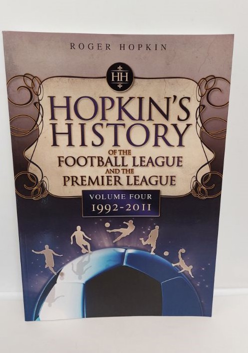 ROGER HOPKIN - Hopkin's History of the Football League and the Premier League Volume 4 1992-2011