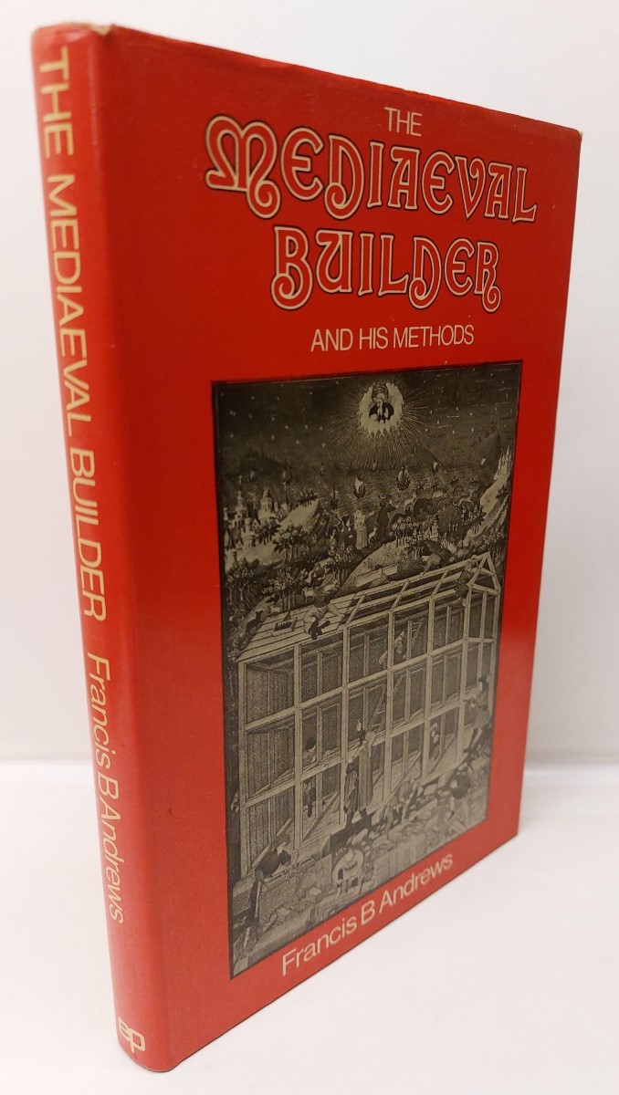 FRANCIS B. ANDREWS - The Mediaeval Builder and His Methods