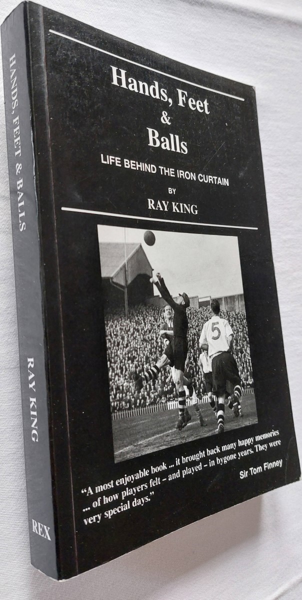 KING, RAY - Hands, Feet and Balls - Life Behind the Iron Curtain