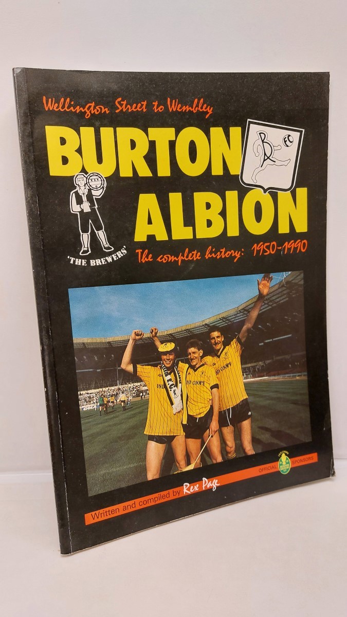 Wellington Street to Wembley Burton Albion the Complete History 1950 1990