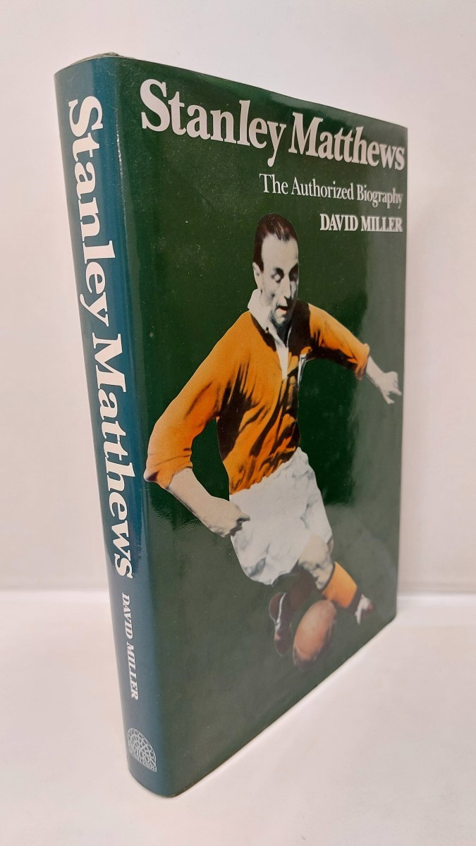 DAVID MILLER AND STANLEY MATTHEWS - Stanley Matthews: the Authorized Biography