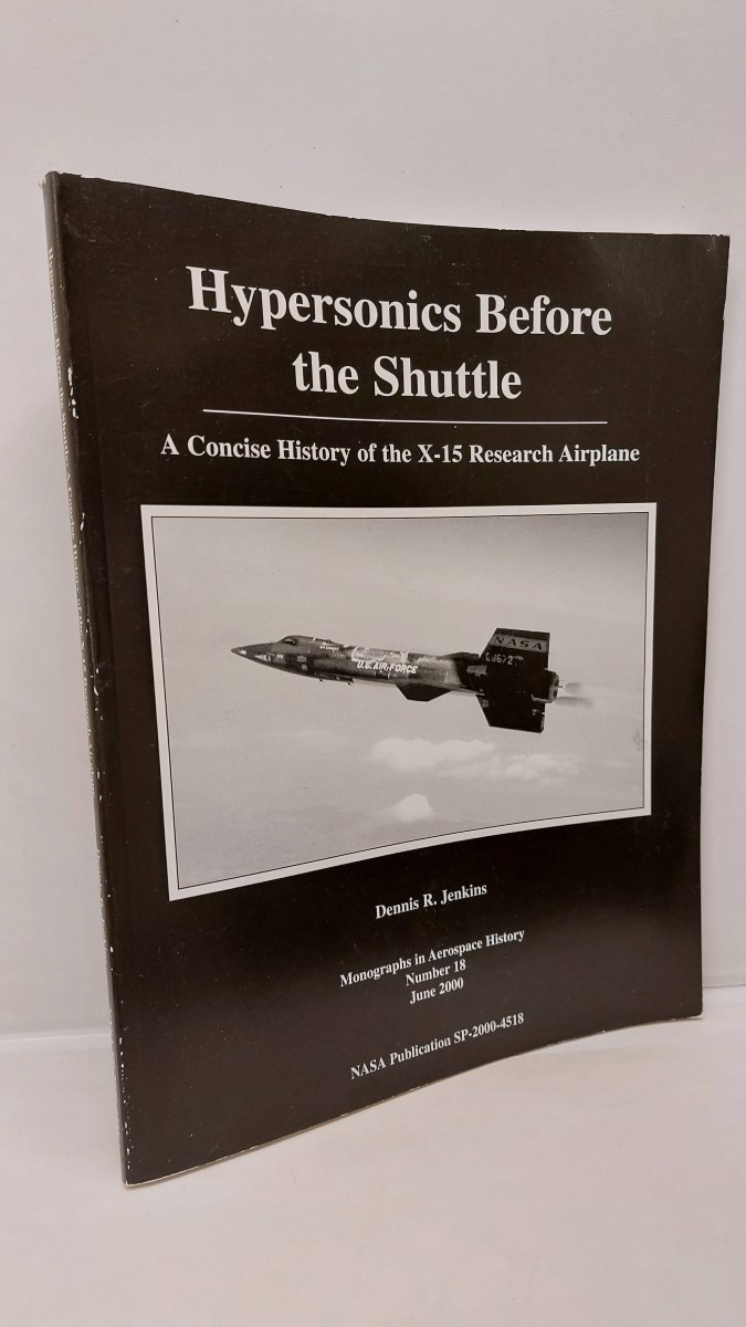 DENNIS R JENKINS - Hypersonics before the Shuttle A Concise History of the X-15 Research Airplane
