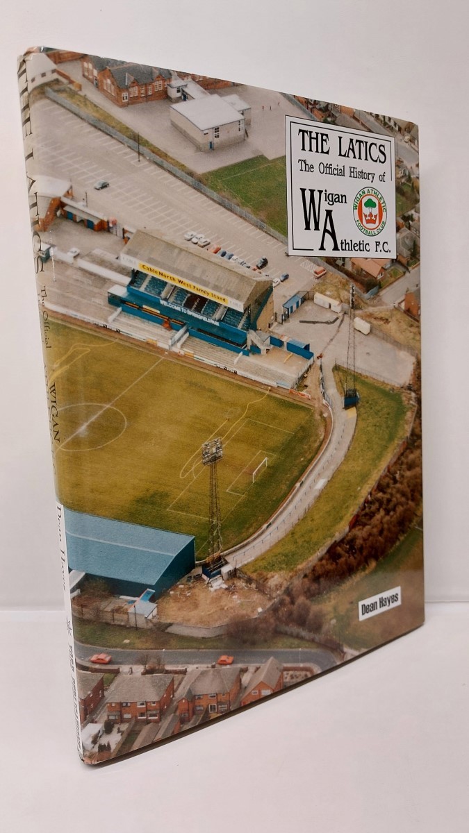 HAYES, DEAN - The Latics - the Official History of Wigan Athletic F. C.