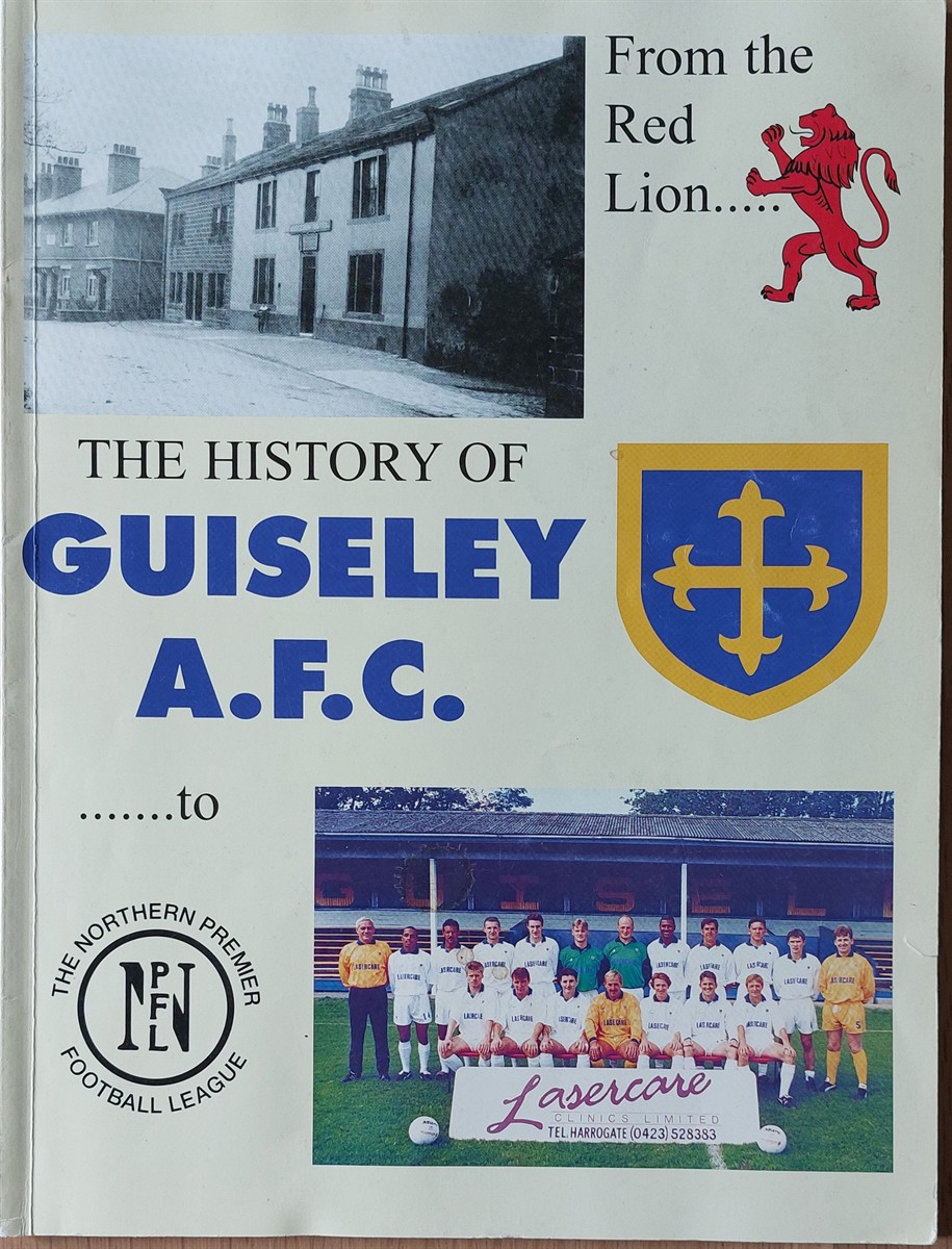 G. L. WOOD - The History of Guiseley A. F. C. from the Red Lion to the Northern Premier Football League.