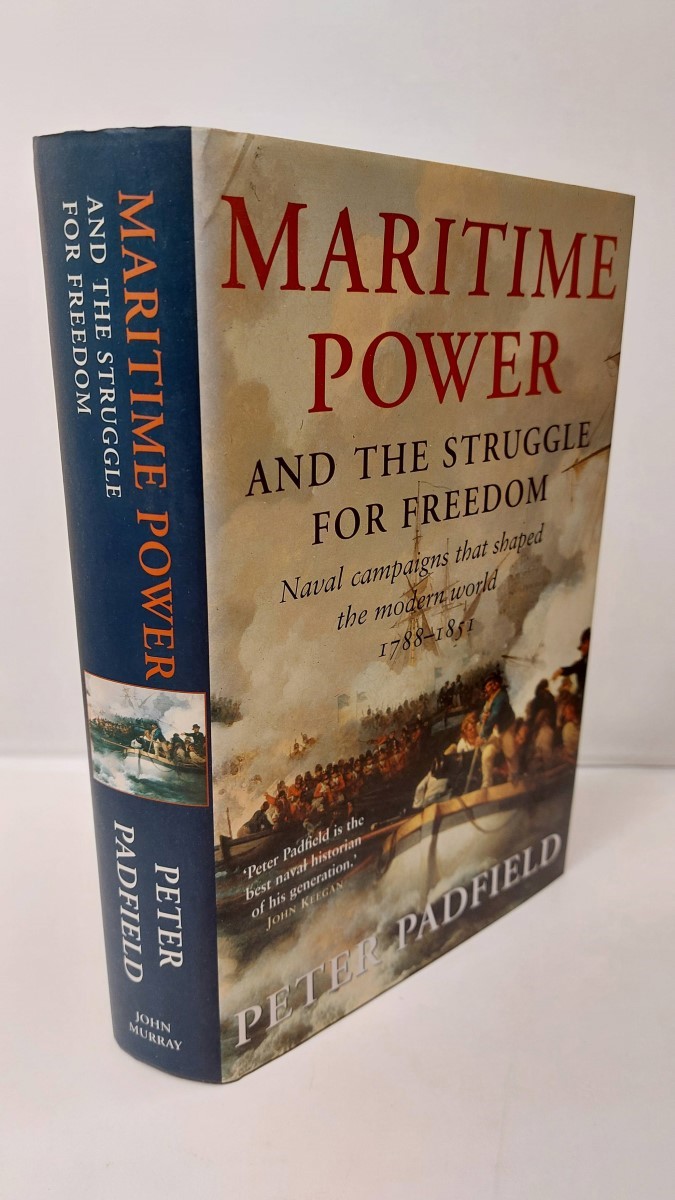 PETER PADFIELD - Maritime Power and the Struggle for Freedom Naval Campaigns That Shaped the Modern World 1788-1851