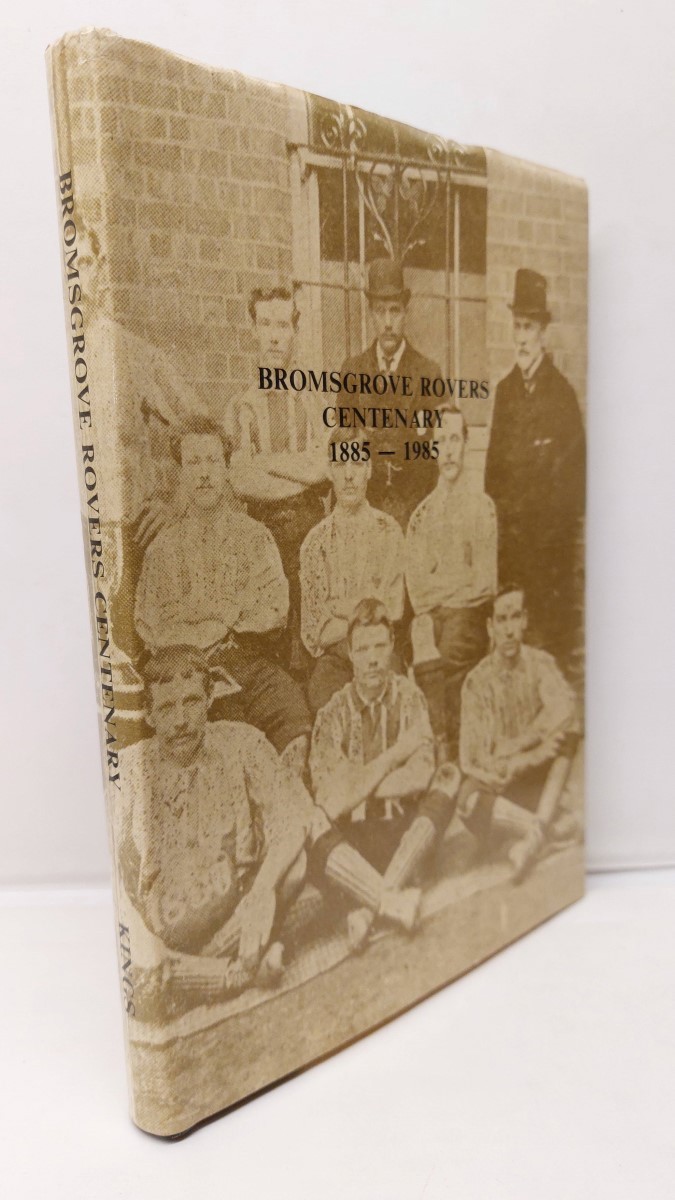 KINGS, BILL - Bromsgrove Rovers Centenary 1885-1985