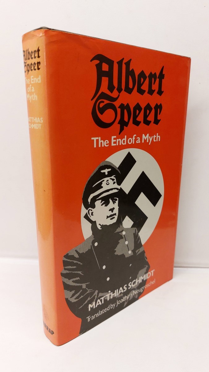 MATTHIAS SCHMIDT AND (TRANSLATED BY) JOACHIM NEUGROSCHEL - Albert Speer The End of a Myth