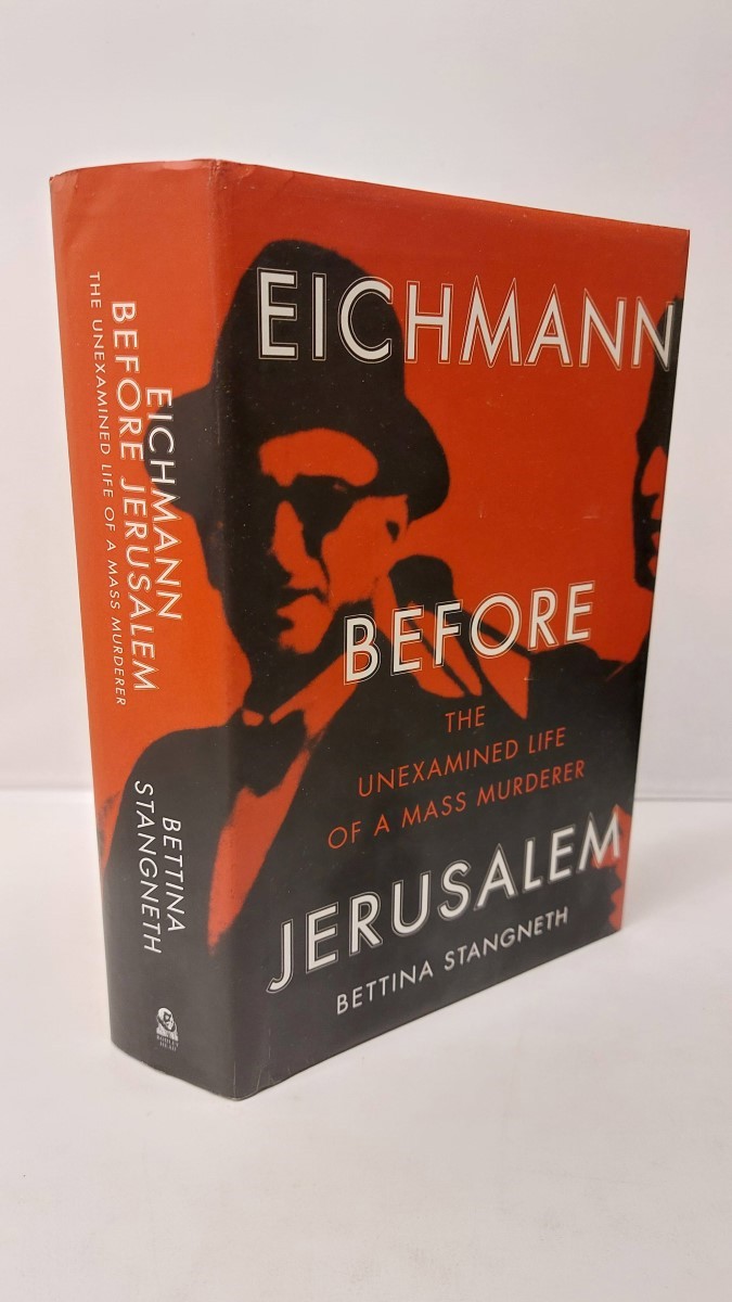 BETTINA STANGNETH - Eichmann before Jerusalem The Unexamined Life of a Mass Murderer