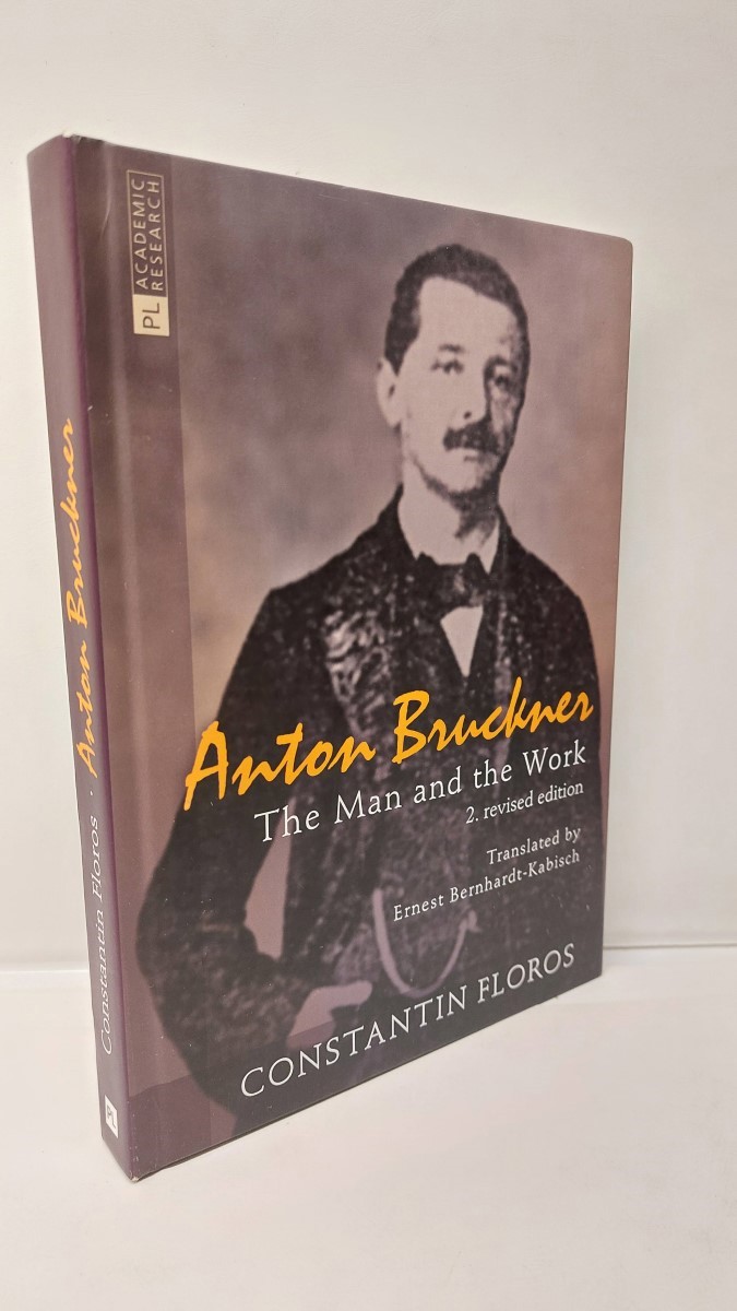 CONSTANTIN FLOROS - Anton Bruckner The Man and the Work. 2. Revised Edition