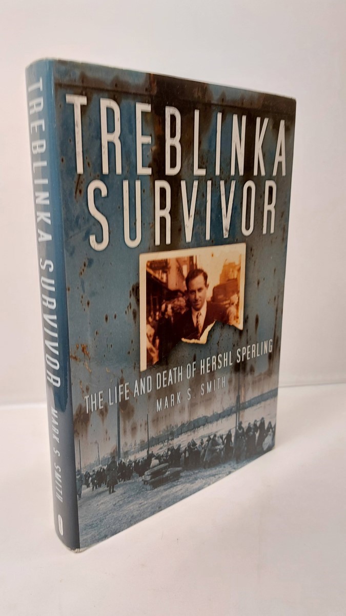 MARK S. SMITH - Treblinka Survivor The Life and Death of Hershl Sperling