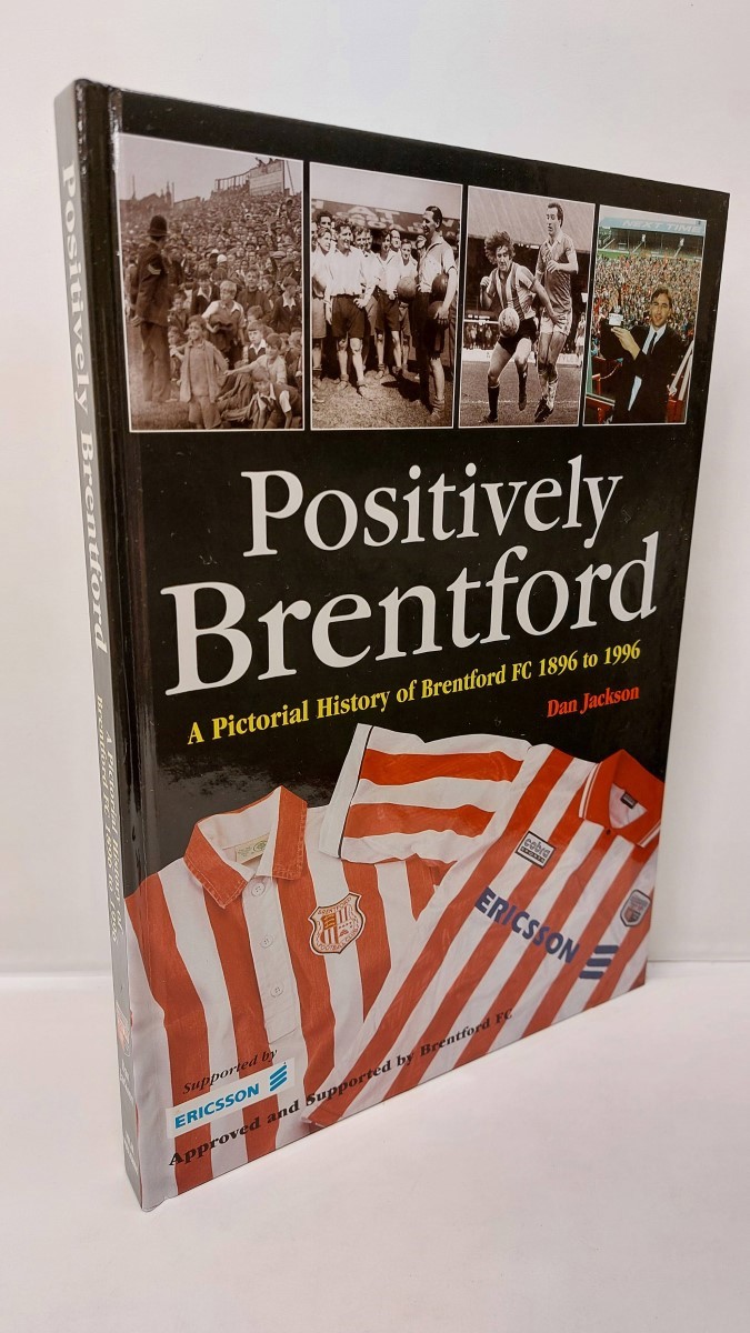 JACKSON, DAN - Positively Brentford - a Pictorial History of Brentford FC 1896-1996