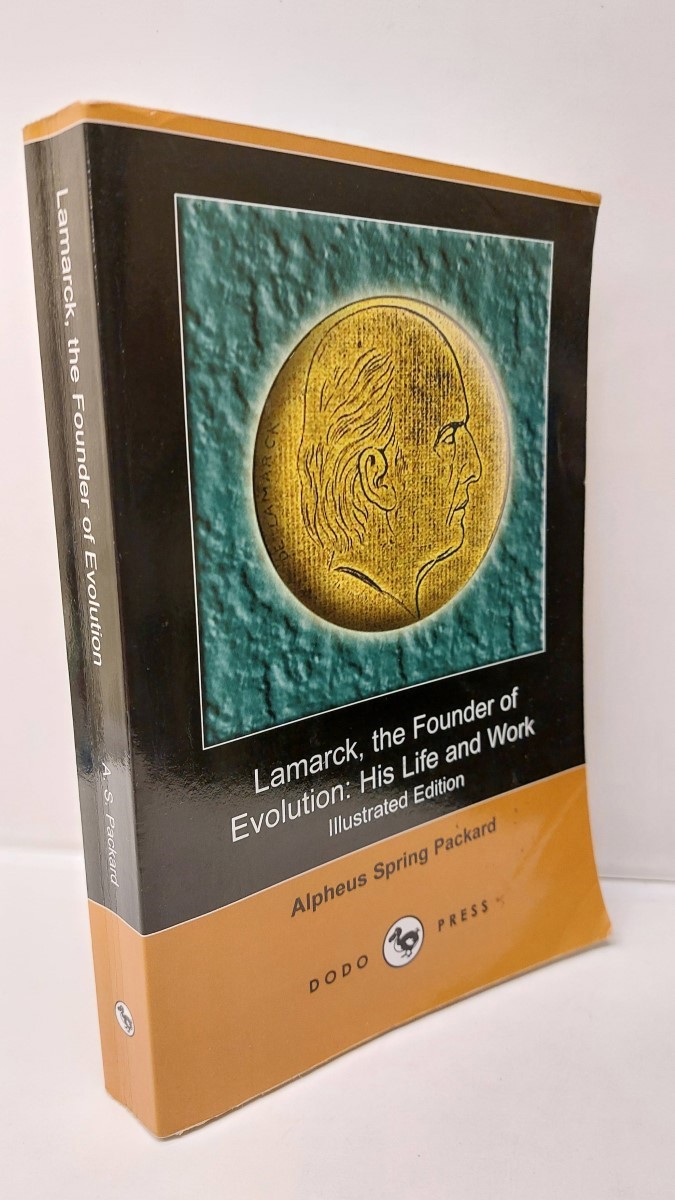 ALPHEUS SPRING PACKARD - Lamarck, the Founder of Evolution His Life and Work