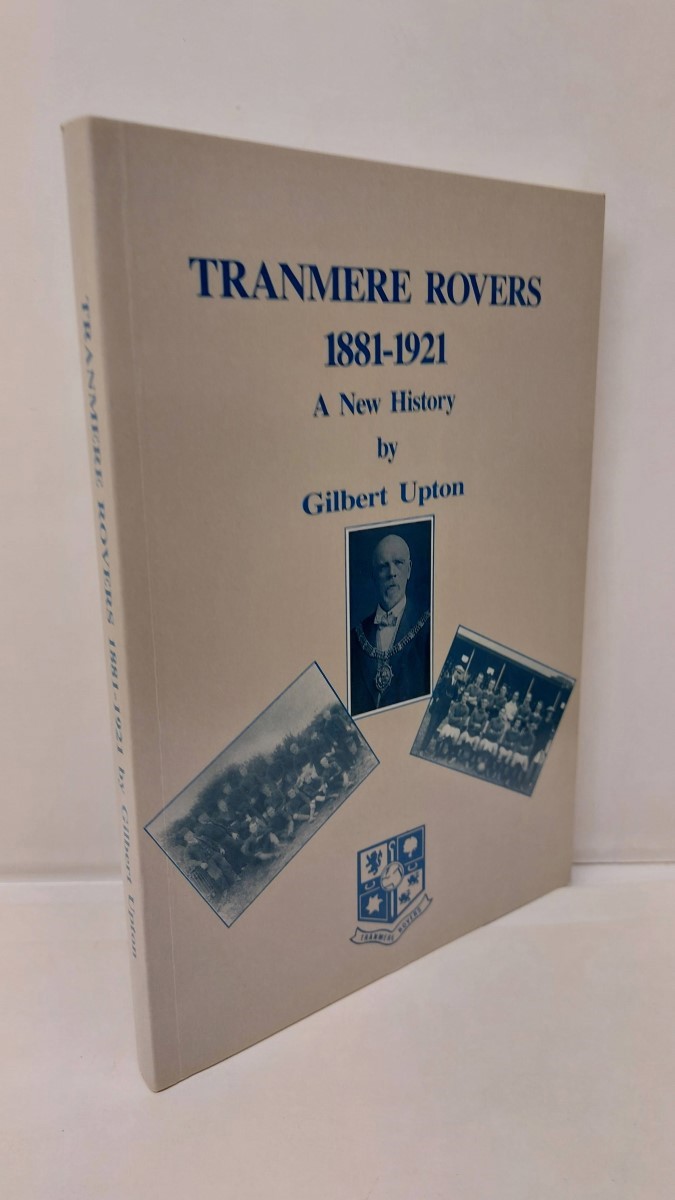 GILBERT UPTON - Tranmere Rovers, 1881-1921 - a New History