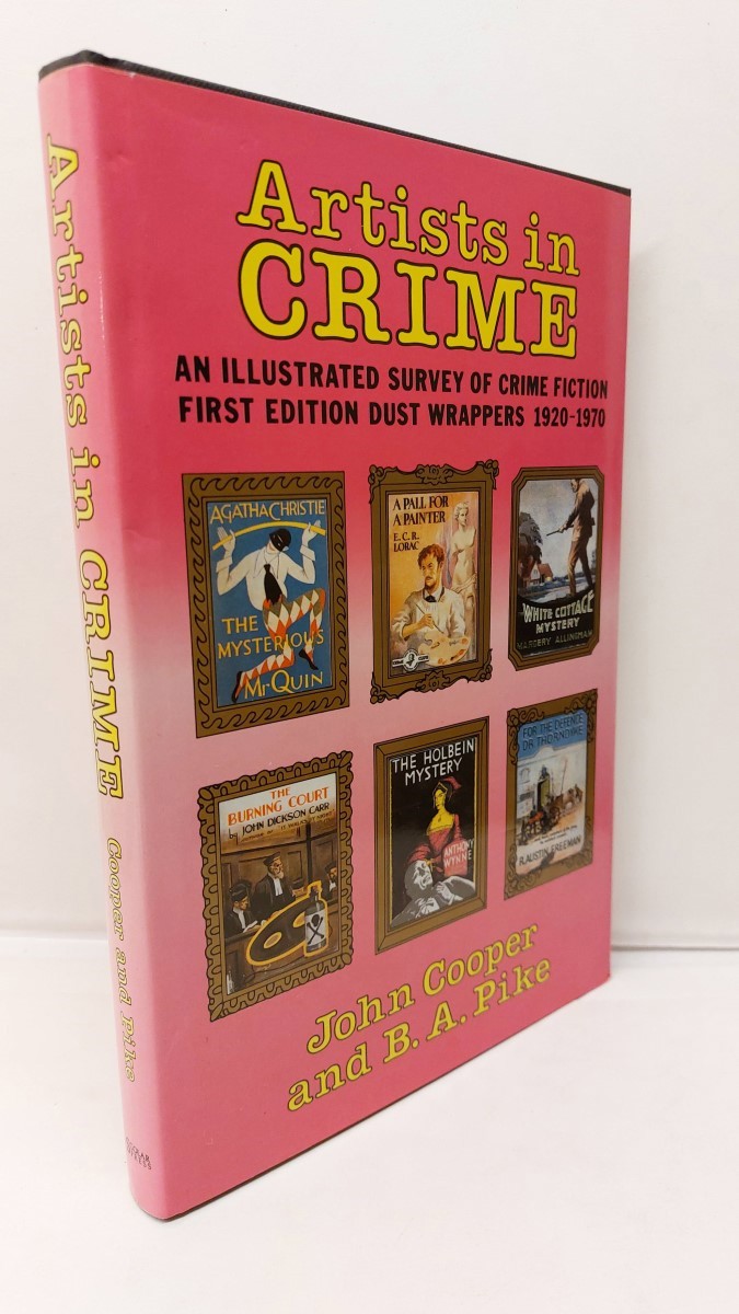 JOHN COOPER AND B. A. PIKE - Artists in Crime An Ullustrated Survey of Crime Fiction First Edition Dust Wrappers 1920-1970