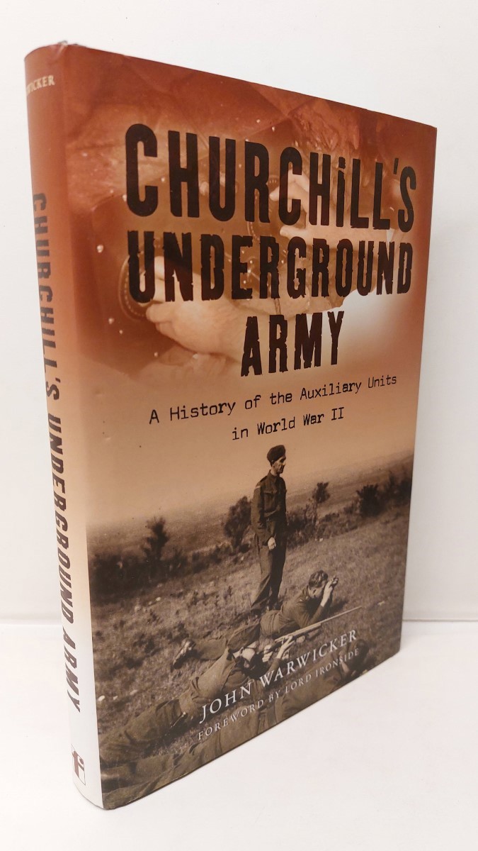 JOHN WARWICKER - Churchill's Underground Army A History of the Auxiliary Units in World War II