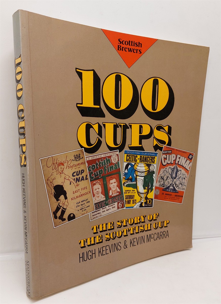 HUGH KEEVINS AND KEVIN MCCARRA - One Hundred Cups Story of the Scottish Cup