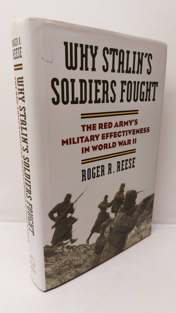 ROGER R. REESE - Why Stalin's Soldiers Fought The Red Army's Military Effectiveness in World War II