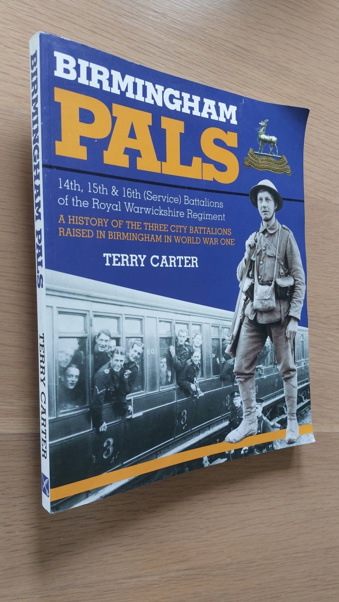 TERRY CARTER - Birmingham Pals A History of the Three Battalions Raised in Birmingham in World War One (14th, 15th, 16th)