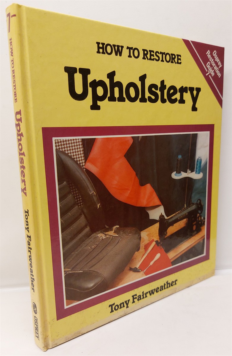 TONY FAIRWEATHER - How to Restore Upholstery Osprey Restoration Guide