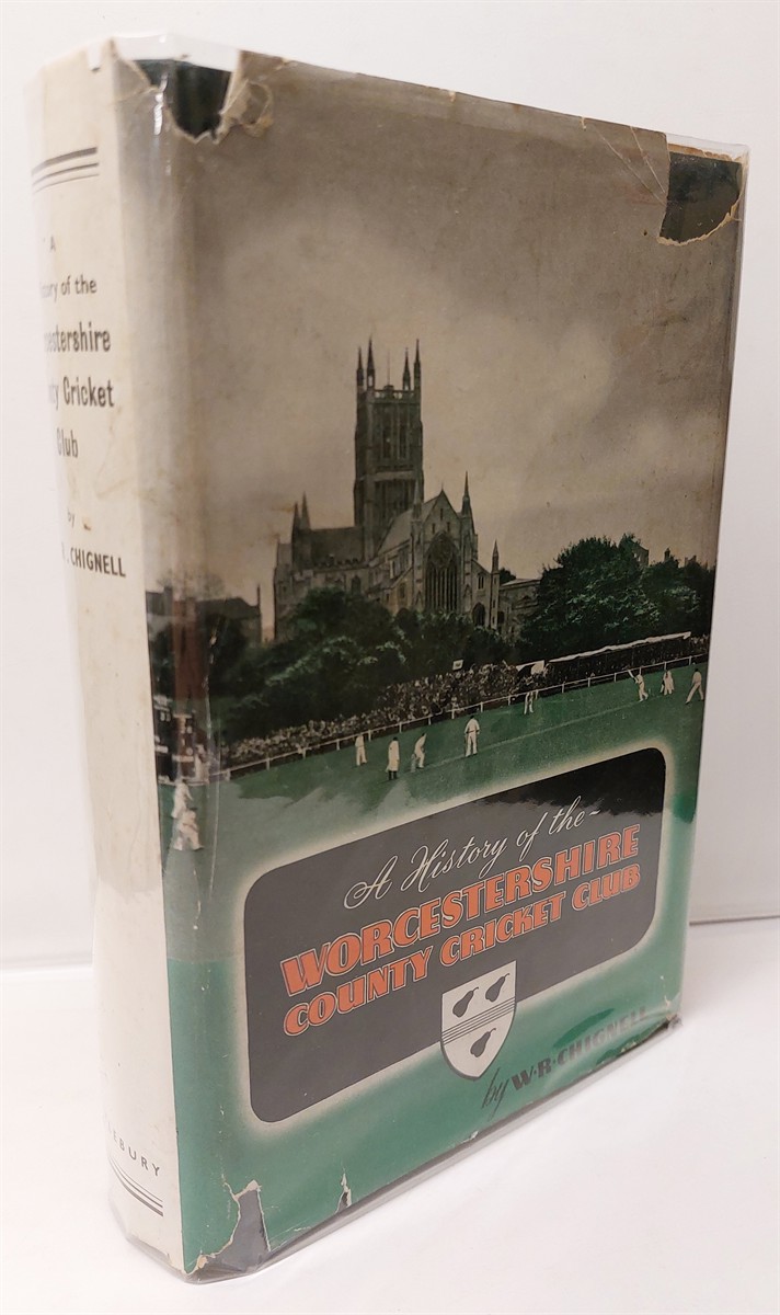 CHIGNELL, W. R. - A History of the Worcestershire County Cricket Club 1844 - 1950
