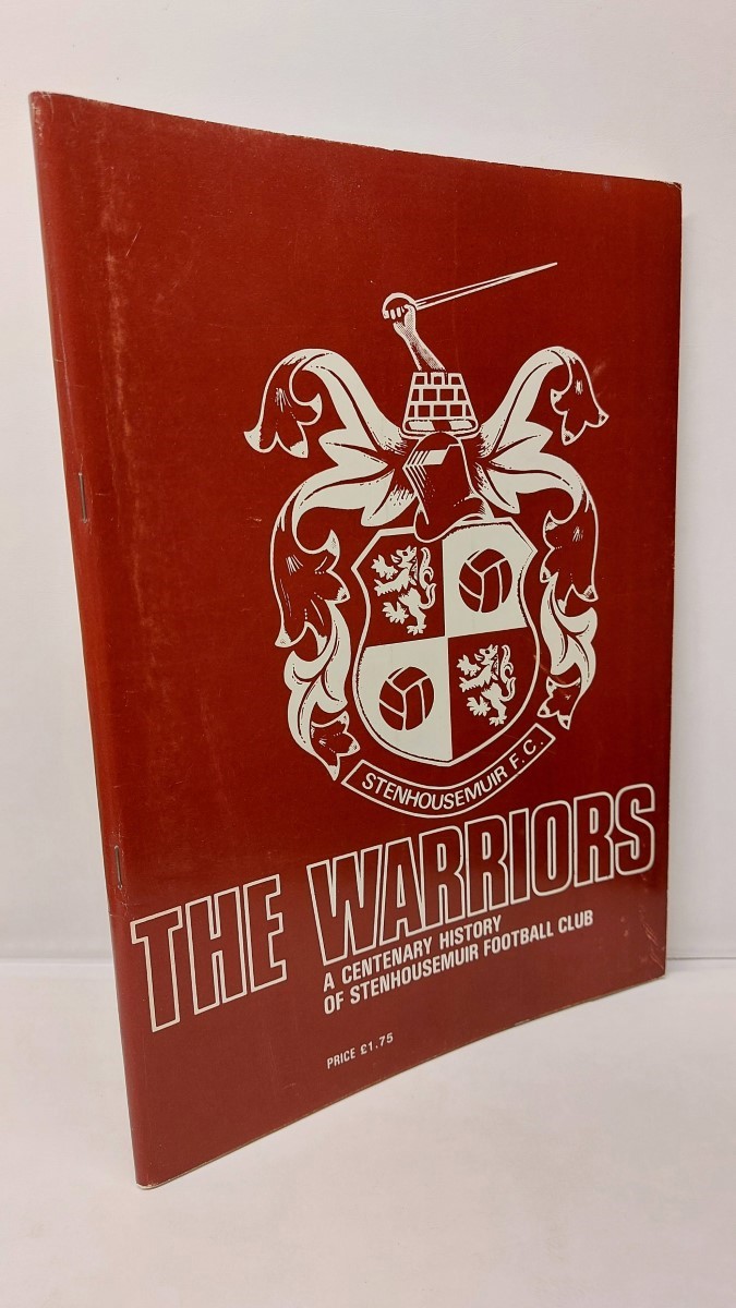 PETER MOULDS; JAMES RICHARDSON - The Warriors: Centenary History of Stenhousemuir Football Club