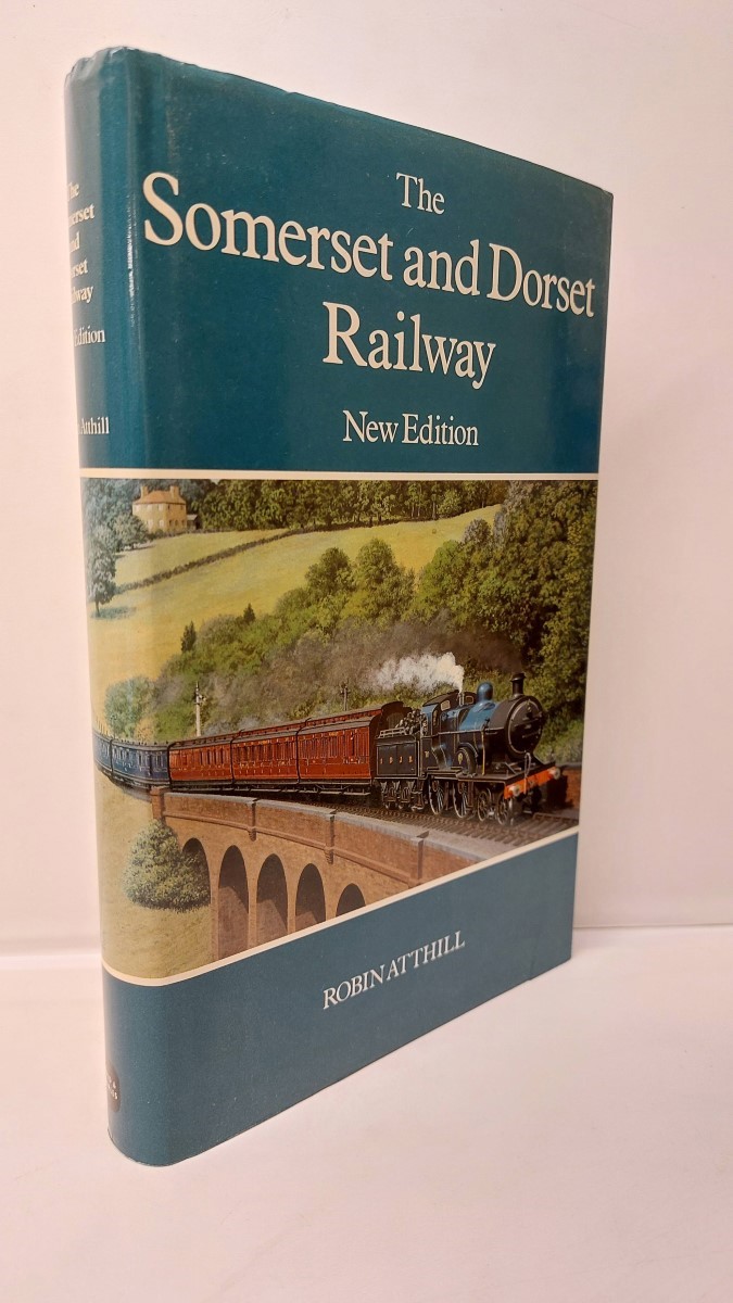 ROBIN ATTHILL - The Somerset and Dorset Railway New Edition