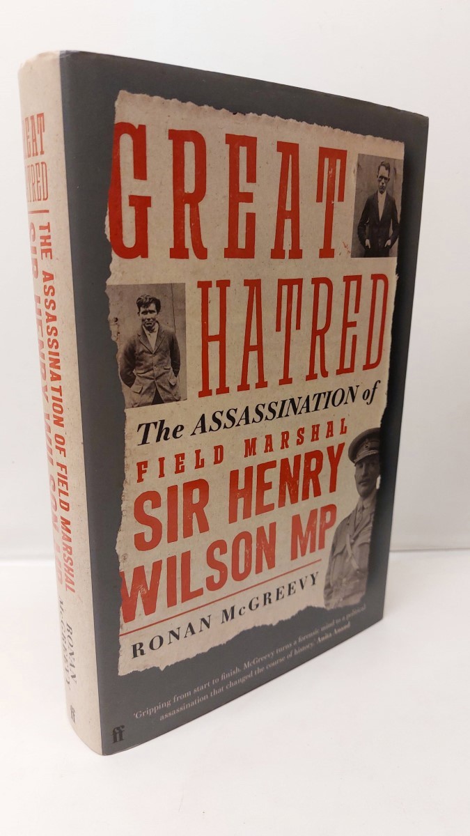 RONAN MCGREEVY - Great Hatred The Assassination of Field Marshal Sir Henry Wilson MP